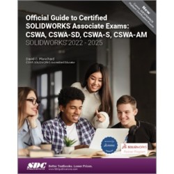 Official Guide to Certified SOLIDWORKS Associate Exams: CSWA, CSWA-SD, CSWA-S, CSWA-AM (SOLIDWORKS 2022 - 2025)