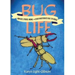 Bug Life: How Insects, Spiders, Bees, and Worms Run the World
