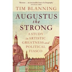 Augustus The Strong: A Study in Artistic Greatness and Political Fiasco