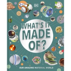 What's It Made Of?: Our Amazing Material World