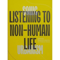 Sonic Urbanism: Listening to Non-Human Life: Listening To Non-Human Life
