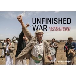 Unfinished War: A Journey through Civil War in Yemen