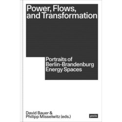Power, Flows, and Transformation: Portraits of Berlin-Brandenburg Energy Spaces