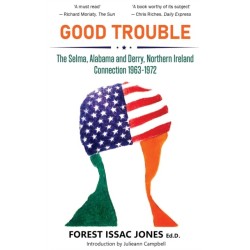 Good Trouble: The Selma, Alabama and Derry, Northern Ireland Connection 1963-1972