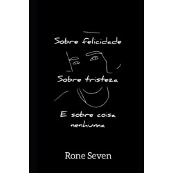 Sobre felicidade, sobre tristeza e sobre coisa nenhuma