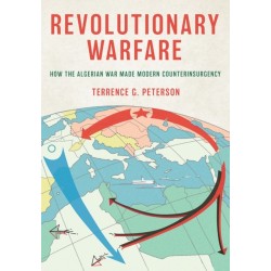 Revolutionary Warfare: How the Algerian War Made Modern Counterinsurgency