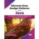 Microservices Design Patterns with Java: 70+ patterns for designing, building, and deploying microservices