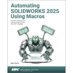 Automating SOLIDWORKS 2025 Using Macros: A guide to creating VSTA macros using the Visual Basic.NET Language