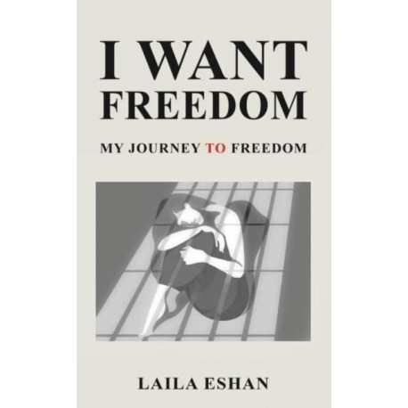 I Want Freedom: My Journey to Freedom