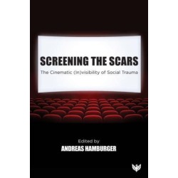 Screening the Scars: The Cinematic (In)visibility of Social Trauma