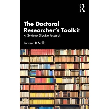 The Doctoral Researcher's Toolkit: A Guide to Effective Research