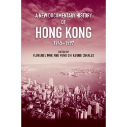 A New Documentary History of Hong Kong, 1945 1997