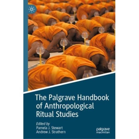 The Palgrave Handbook of Anthropological Ritual Studies