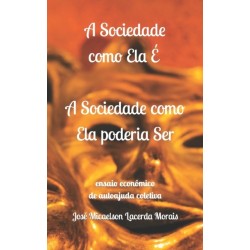 A A Sociedade como Ela E, a Sociedade como Ela poderia Ser: ensaio economico de autoajuda coletiva