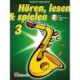 Hoeren, lesen & spielen 3 Altsaxophon: Schule fur Altsaxophon