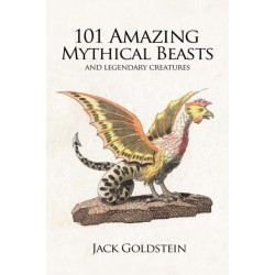 101 Amazing Mythical Beasts: and Legendary Creatures