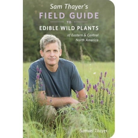 Sam Thayer's Field Guide to Edible Wild Plants: of Eastern and Central North America