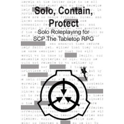 Solo, Contain, Protect: Solo Roleplaying SCP - The Tabletop RPG