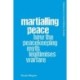Martialling Peace: How the Peacekeeping Myth Legitimises Warfare