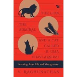 The Lion, the Admiral and a Cat Called B. Uma Vijaylakshmi: Learnings from Life and Management