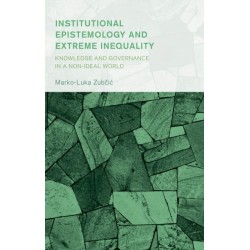 Institutional Epistemology and Extreme Inequality: Knowledge and Governance in a Non-ideal World