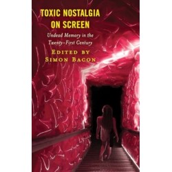 Toxic Nostalgia on Screen: Undead Memory in the Twenty-First Century