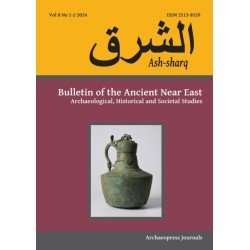 Ash-sharq: Bulletin of the Ancient Near East No 8 1-2, 2024: Archaeological, Historical and Societal Studies