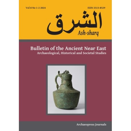 Ash-sharq: Bulletin of the Ancient Near East No 8 1-2, 2024: Archaeological, Historical and Societal Studies