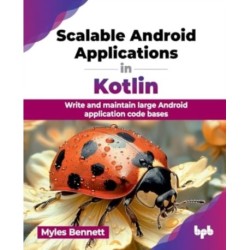 Scalable Android Applications in Kotlin: Write and maintain large Android application code bases (English Edition)