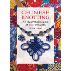 Chinese Knotting: An Illustrated Guide of 100+ Projects
