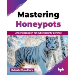 Mastering Honeypots: Art of deception for cybersecurity defense