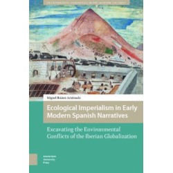 Ecological Imperialism in Early Modern Spanish Narratives: Excavating the Environmental Conflicts of the Iberian Globalization
