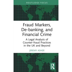 Fraud Markers, De-banking, and Financial Crime: A Legal Analysis of Counter-fraud Practices in the UK and Beyond