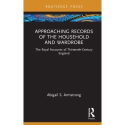 Approaching Records of the Household and Wardrobe: The Royal Accounts of Thirteenth-Century England