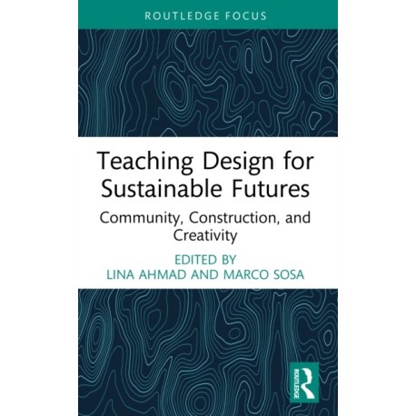 Teaching Design for Sustainable Futures: Community, Construction, and Creativity