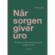Når sorgen giver uro: Hvordan du kan berolige dig selv i sorgprocessen