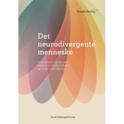 Det neurodivergente menneske: En psykiaters tanker om diagnoser, rummelighed og et nyt menneskesyn