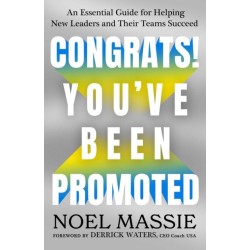Congrats! You've Been Promoted: An Essential Guide for Helping New Leaders and Their Teams Succeed