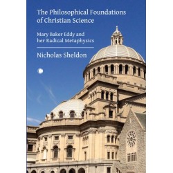 The Philosophical Foundations of Christian Science: Mary Baker Eddy and her Radical Metaphysics