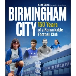 Birmingham City: 150 Years of a Remarkable Football Club