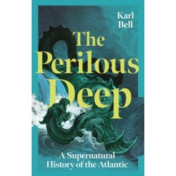 The Perilous Deep: A Supernatural History of the Atlantic