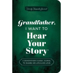 Grandfather, I Want to Hear Your Story (Expanded Edition): A Grandfather's Guided Journal to Share His Life & His Love