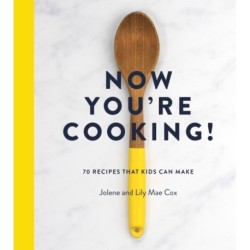 Now You're Cooking!: 70 Recipes That Kids Can Make