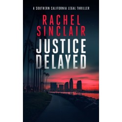 Justice Delayed: A Southern California legal thriller