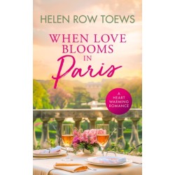 When Love Blooms in Paris: A sweet, escapist, springtime in Paris romance