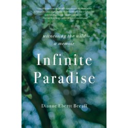 Infinite Paradise: Witnessing the Wild, a Memoir