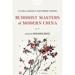 Buddhist Masters of Modern China: The Lives and Legacies of Eight Eminent Teachers