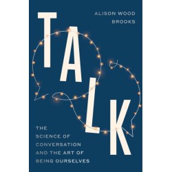 Talk: The Science of Conversation and the Art of Being Ourselves