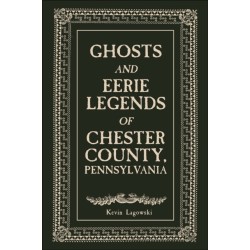 Ghosts and Eerie Legends of Chester County, Pennsylvania