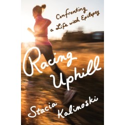 Racing Uphill: Confronting a Life with Epilepsy